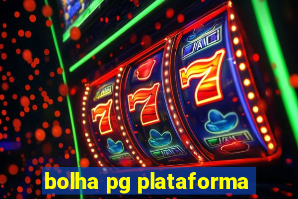 bolha pg plataforma